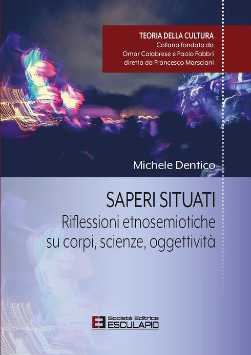 DENTICO - Saperi situati. Riflessioni etnosemiotiche su corpi, scienze, oggettività