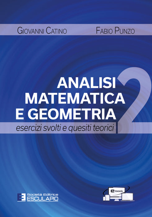 CATINO PUNZO - Analisi Matematica e Geometria 2. Esercizi Svolti e Quesiti Teorici