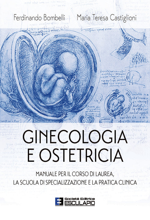 BOMBELLI CASTIGLIONI - Ginecologia e Ostetricia. Manuale per il corso di laurea la scuola di specializzazione e la pratica clinica
