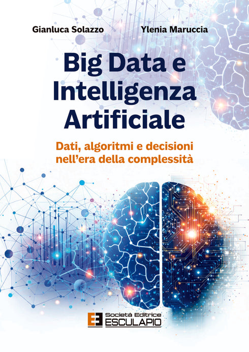 SOLAZZO MARUCCIA - Big Data e Intelligenza Artificiale. Dati algoritmi e decisioni nell'era della complessità