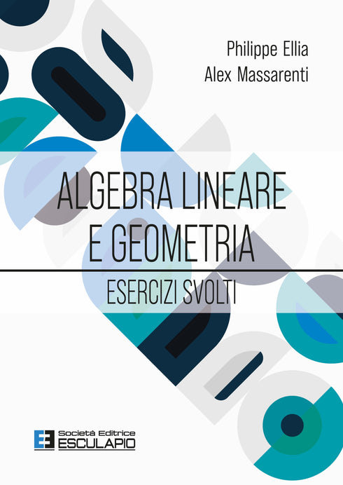 ELLIA MASSARENTI - Algebra Lineare e Geometria. Esercizi Svolti