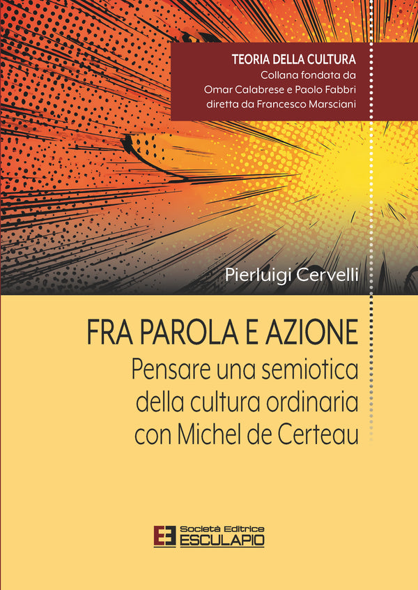 CERVELLI - Fra Parola e Azione. Pensare una semiotica della cultura ordinaria con Michel de Certeau