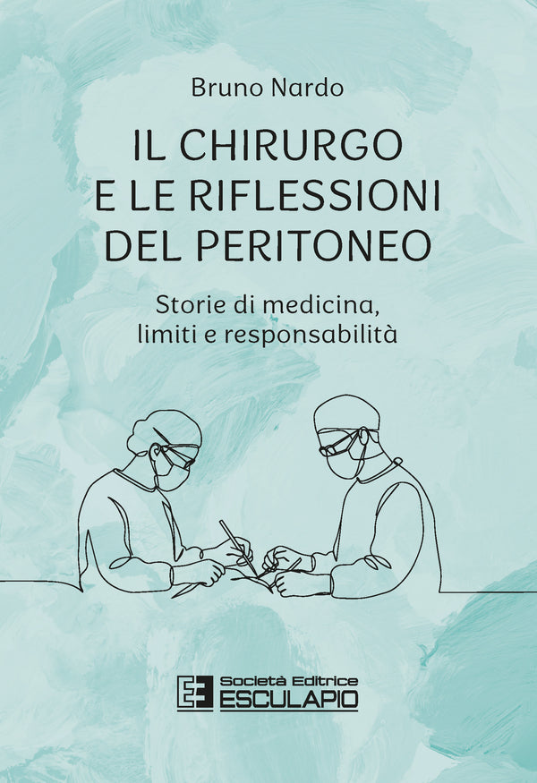 NARDO - Il Chirurgo e le riflessioni del peritoneo. Storie di medicina, limiti e responsabilità