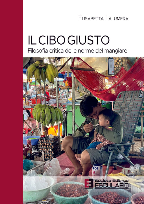 LALUMERA - Il Cibo Giusto. Filosofia critica delle norme del mangiare