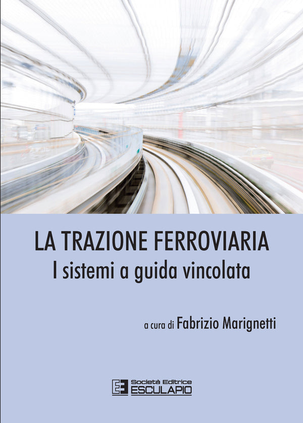 MARIGNETTI - La Trazione Ferroviaria. I Sistemi a Guida Vincolata