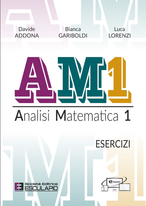ADDONA GARIBOLDI LORENZI - AM1 Analisi Matematica. Esercizi