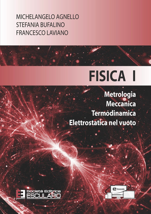 AGNELLO BUFALINO LAVIANO - Fisica 1. Metrologia Meccanica Termodinamica Elettrostatica nel vuoto