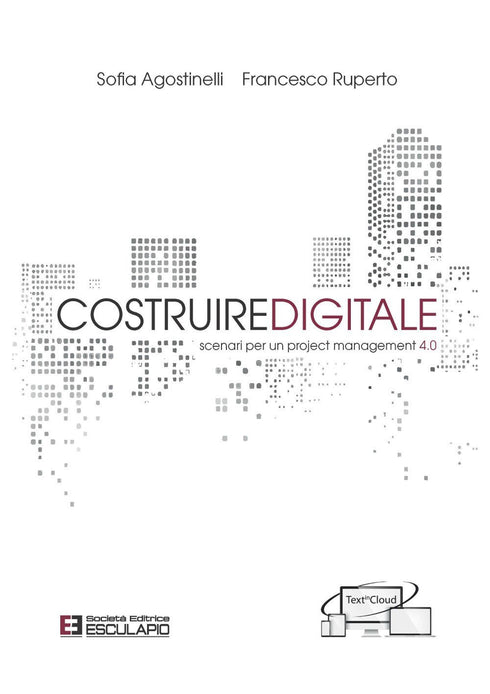 AGOSTINELLI RUPERTO - Costruire Digitale. Scenari per un project management 4.0