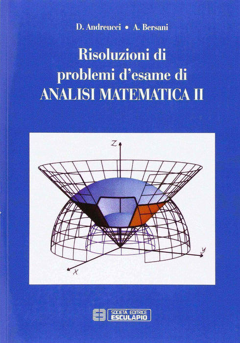 ANDREUCCI BERSANI - Risoluzione di problemi d'esame di analisi matematica 2