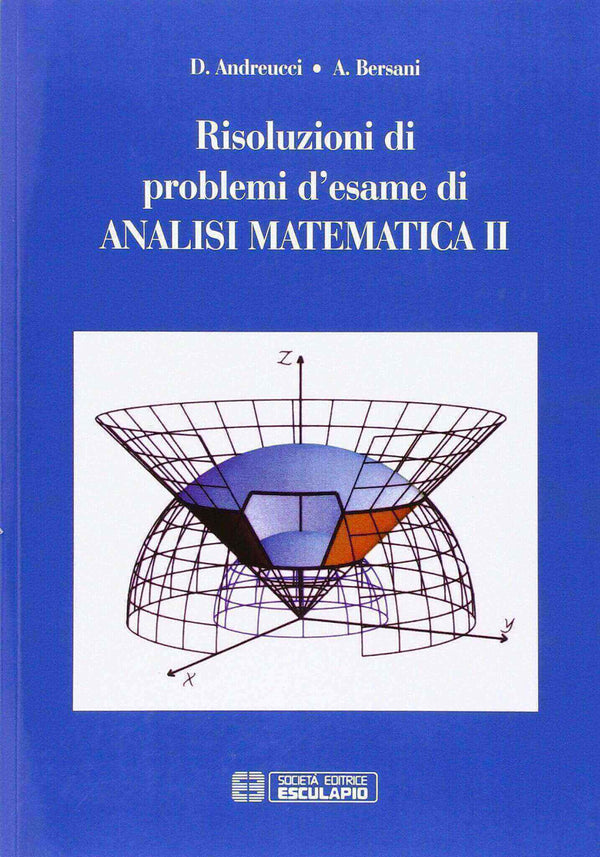 ANDREUCCI BERSANI - Risoluzione di problemi d'esame di analisi matematica 2