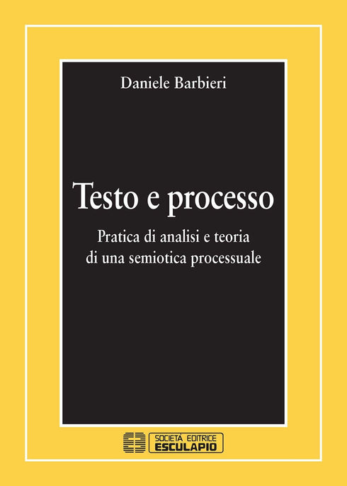 BARBIERI - Testo e Processo. Pratica di analisi e teoria di una semiotica processuale