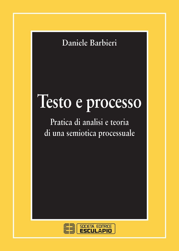 BARBIERI - Testo e Processo. Pratica di analisi e teoria di una semiotica processuale