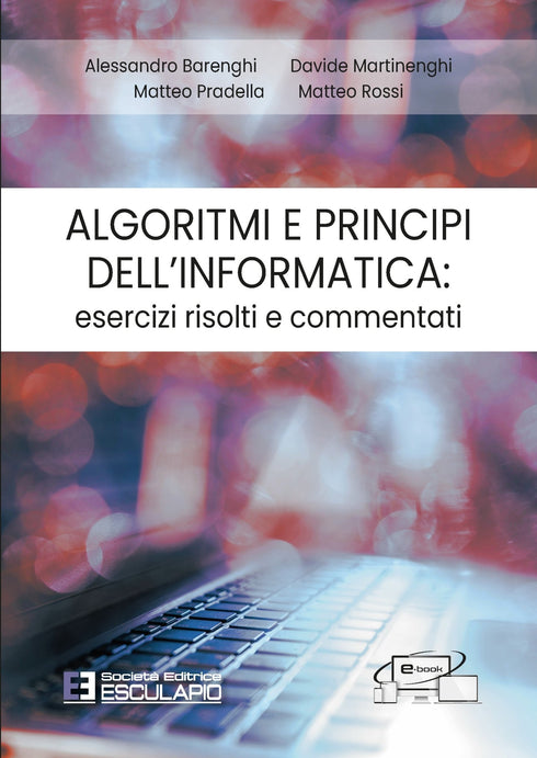 BARENGHI MARTINENGHI PRADELLA ROSSI - Algoritmi e principi dell’Informatica. Esercizi risolti e commentati