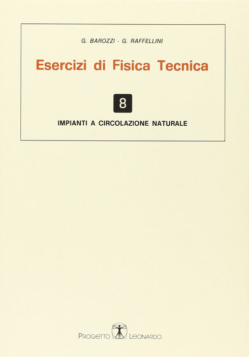 BAROZZI RAFFELINI - Esercizi di Fisica Tecnica. Impianti a circolazione naturale Vol.8