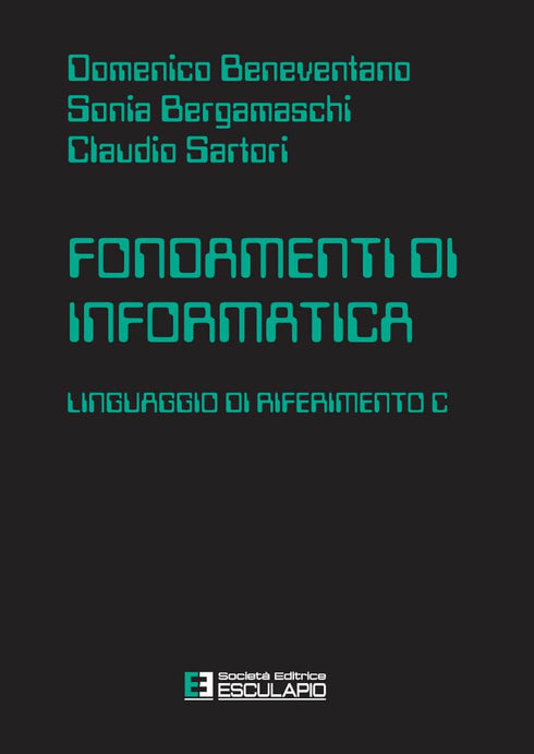 BENEVENTANO BERGAMASCHI SARTORI - Fondamenti di Informatica. Linguaggio di Riferimento C