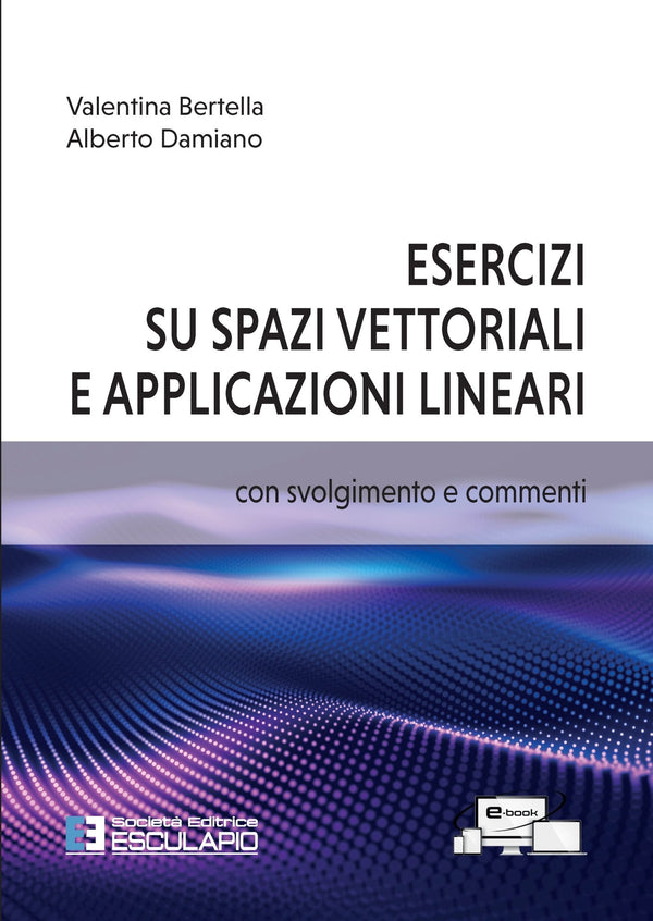 BERTELLA DAMIANO - Esercizi su Spazi Vettoriali e Applicazioni Lineari