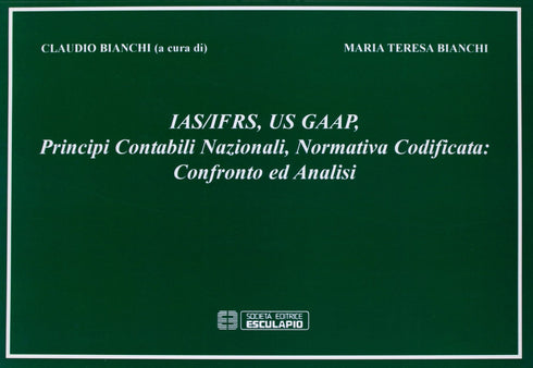 BIANCHI - IAS/IFRS, GAAP, principi contabili nazionali, normativa codificata. Confronto e analisi