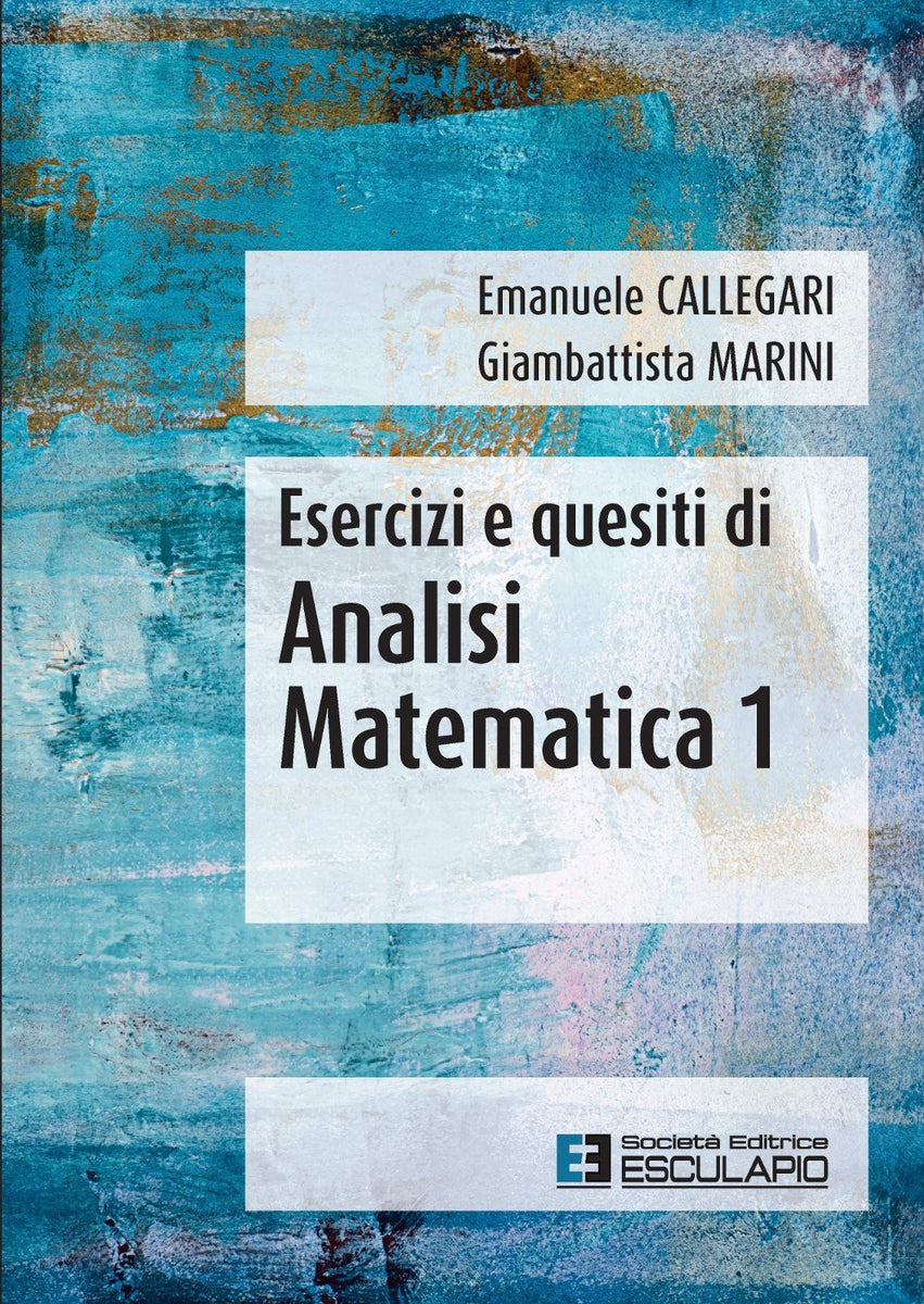 Callegari Marini - Esercizi di Analisi Matematica 1 – Libreria Esculapio