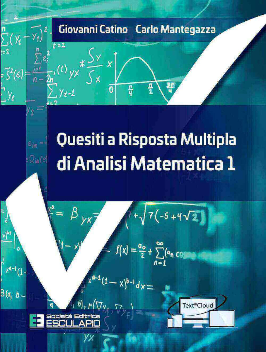 Quesiti A Risposta Multipla Di Analisi Matematica 1 - Catino Giovanni;  Mantegazza Carlo