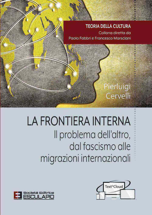 CERVELLI - La Frontiera Interna. Il Problema Dell'altro dal Fascismo Alle Migrazioni internazionali