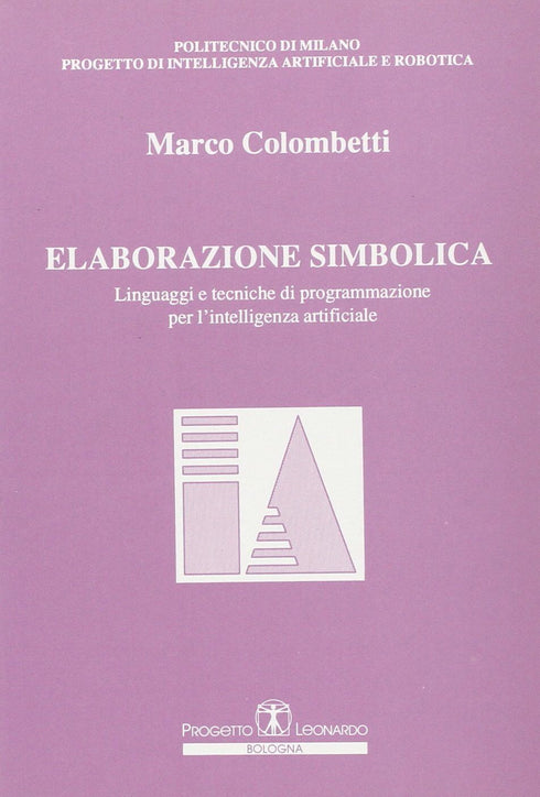 COLOMBETTI - Elaborazione simbolica. Linguaggi e tecniche di programmazione per l'intelligenza artificiale