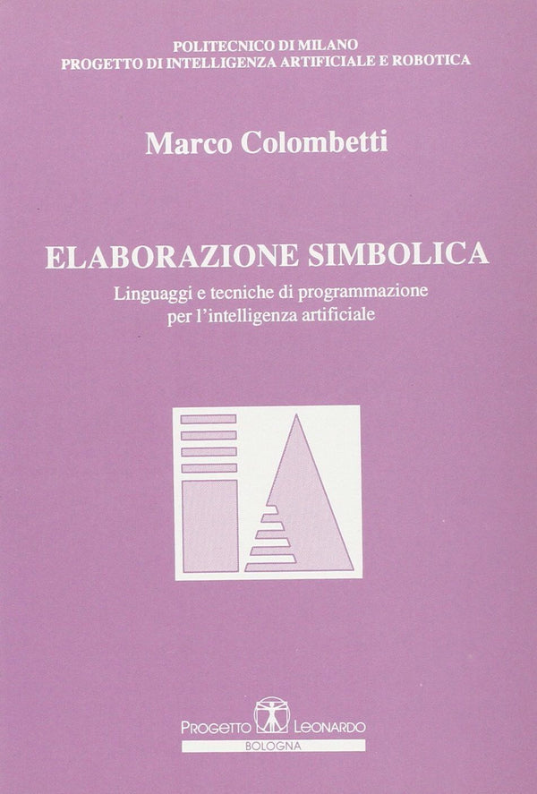 COLOMBETTI - Elaborazione simbolica. Linguaggi e tecniche di programmazione per l'intelligenza artificiale