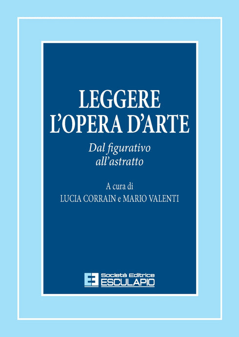 CORRAIN VALENTI - Leggere l'opera d'arte. Dal figurativo all'astratto