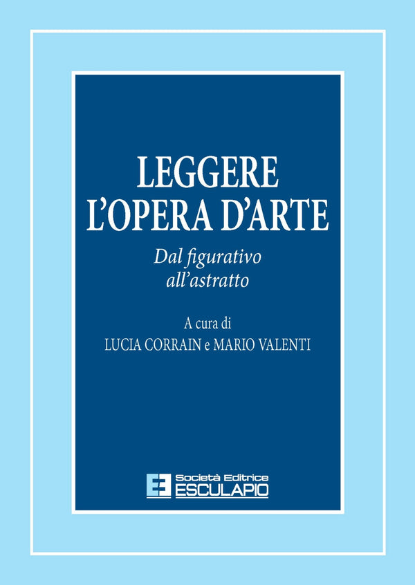 CORRAIN VALENTI - Leggere l'opera d'arte. Dal figurativo all'astratto