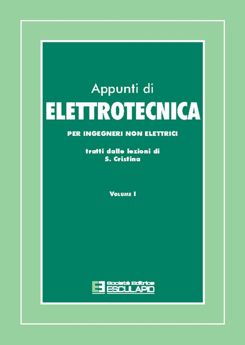 CRISTINA - Appunti di elettrotecnica. Per ingegneri non elettrici. Vol.1