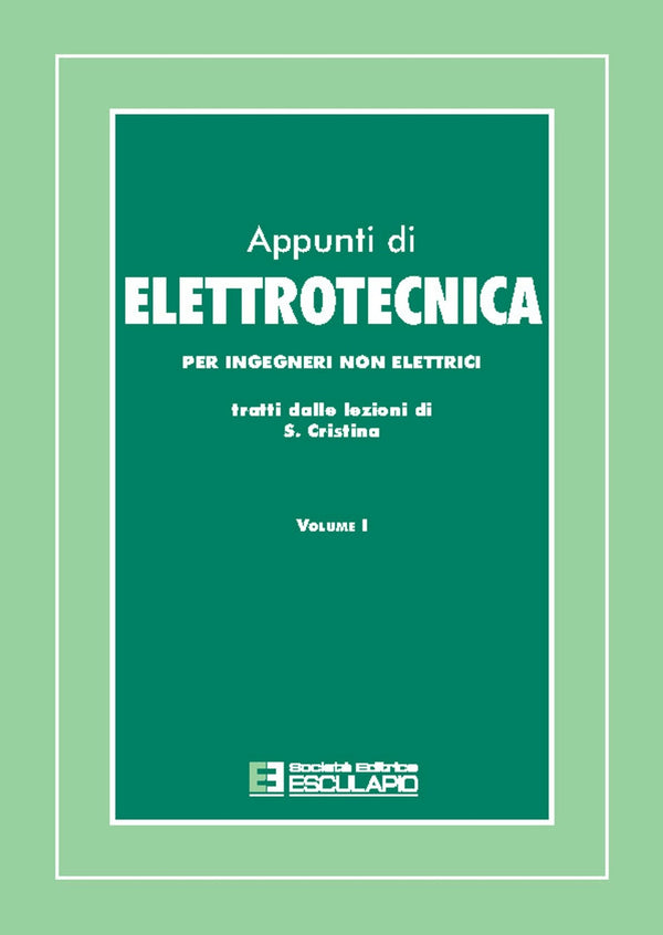 CRISTINA - Appunti di elettrotecnica. Per ingegneri non elettrici. Vol.1