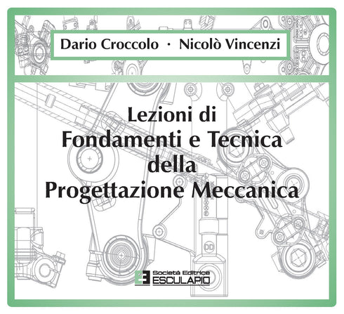 CROCCOLO VINCENZI - Lezioni di Fondamenti e Tecnica della Progettazione Meccanica