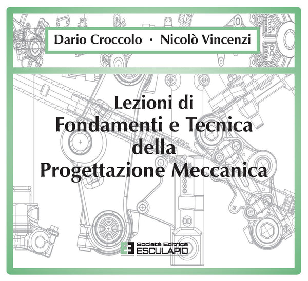 CROCCOLO VINCENZI - Lezioni di Fondamenti e Tecnica della Progettazione Meccanica