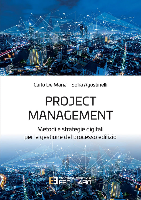 DE MARIA AGOSTINELLI - Project Management. Metodi e strategie digitali per la gestione del processo edilizio