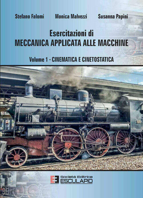 FALOMI MALVEZZI PAPINI - Esercitazioni di Meccanica Applicata alle Macchine - Cinematica e Cinetostatica Vol.1