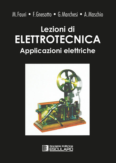 FAURI GNESOTTO MARCHESI MASCHIO - Lezioni di elettrotecnica vol.2. Applicazioni elettriche