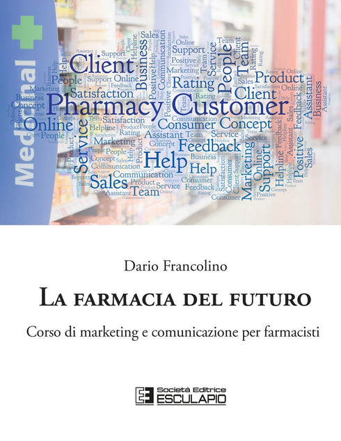 FRANCOLINO - La Farmacia del Futuro. Corso di Marketing e Comunicazione per farmacisti
