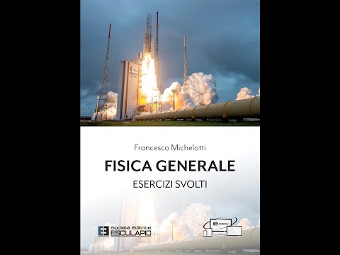 Fisica Generale. Esercizi svolti - Francesco Michelotti – Libreria Esculapio