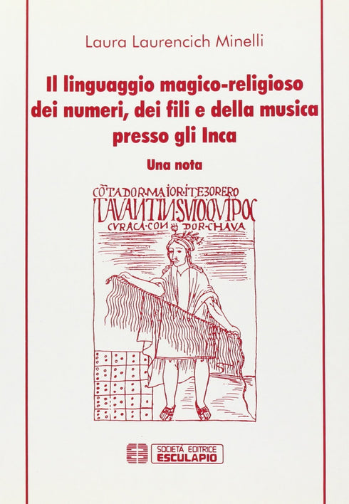 LAURENCICH MINELLI - Il linguaggio magico religioso dei numeri fili e musica presso gli Inca