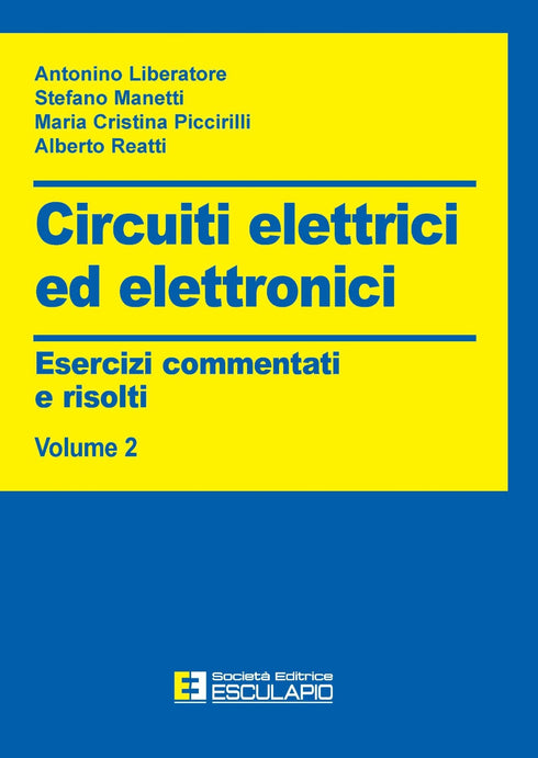 LIBERATORE MANETTI PICCIRILLI REATTI - Circuiti Elettrici ed Elettronici. Esercizi commentati e risolti Vol.2