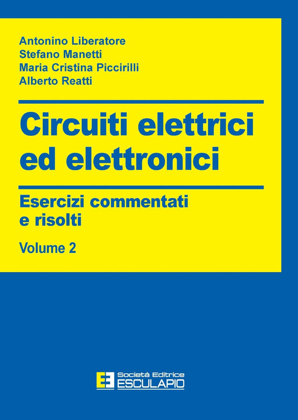 LIBERATORE MANETTI PICCIRILLI REATTI - Circuiti Elettrici ed Elettronici. Esercizi commentati e risolti Vol.2
