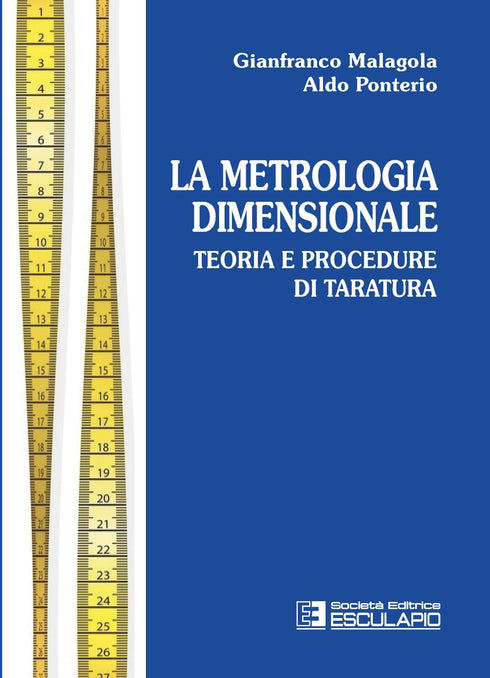 MALAGOLA PONTERIO - Metrologia dimensionale. Teoria e Procedure di Taratura