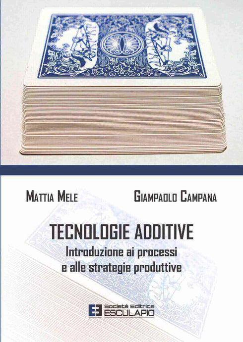 MELE CAMPANA - Tecnologie Additive. Introduzione ai processi e alle strategie produttive