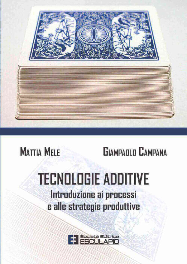 MELE CAMPANA - Tecnologie Additive. Introduzione ai processi e alle strategie produttive