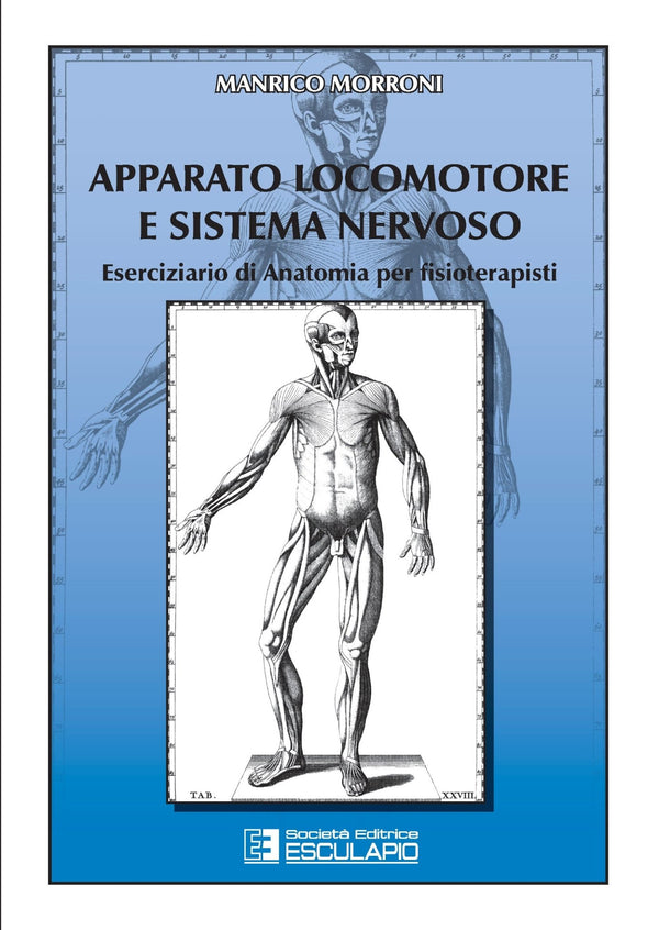 MORRONI - Apparato Locomotore e Sistema Nervoso. Eserciziario di Anatomia per Fisioterapisti