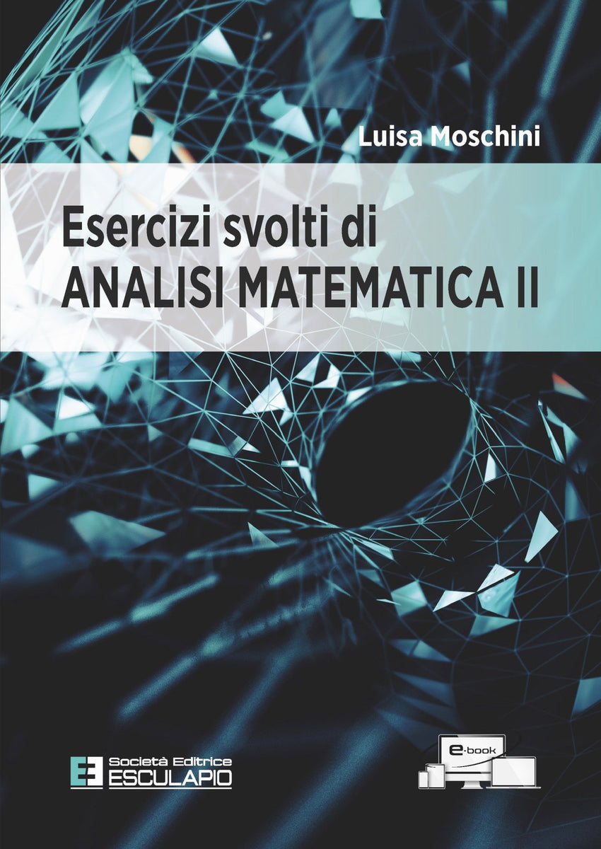 Analisi Matematica 2 (Esercizi Svolti Di) - Luisa Moschini – Libreria ...