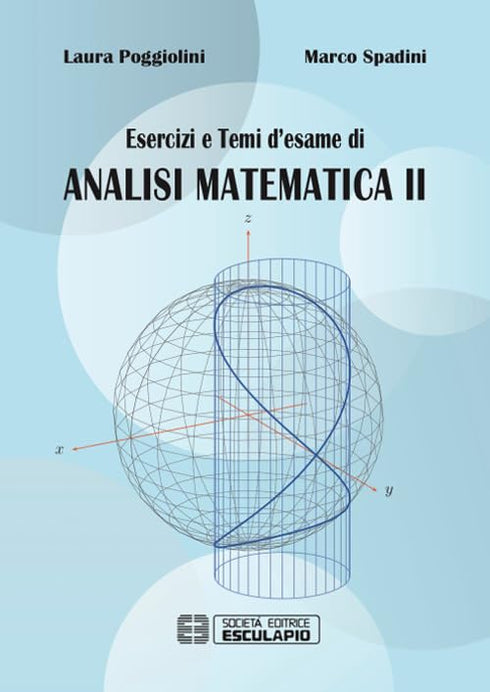POGGIOLINI SPADINI - Esercizi e Temi d'esame di Analisi Matematica 2