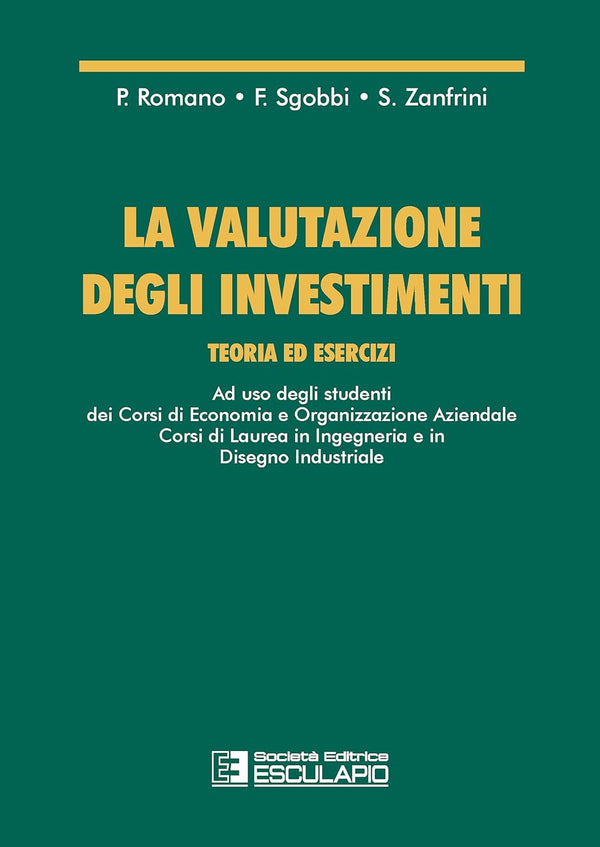 ROMANO SGOBBI ZANFRINI - La valutazione degli investimenti. Teoria ed esercizi