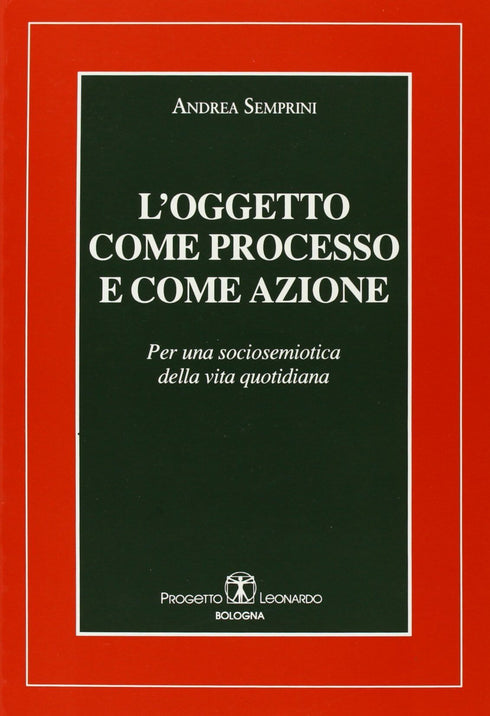SEMPRINI - L'oggetto come processo e come azione. Per una sociosemiotica della vita quotidiana