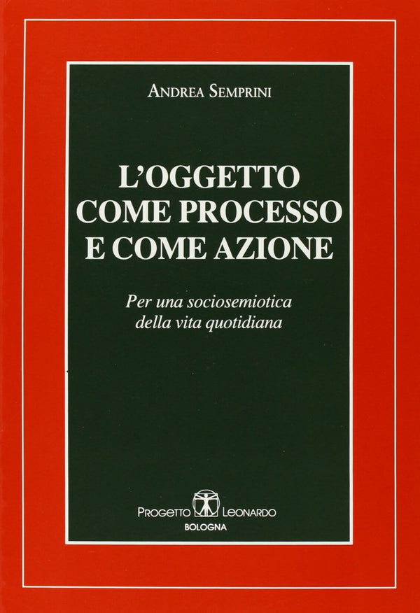 SEMPRINI - L'oggetto come processo e come azione. Per una sociosemiotica della vita quotidiana