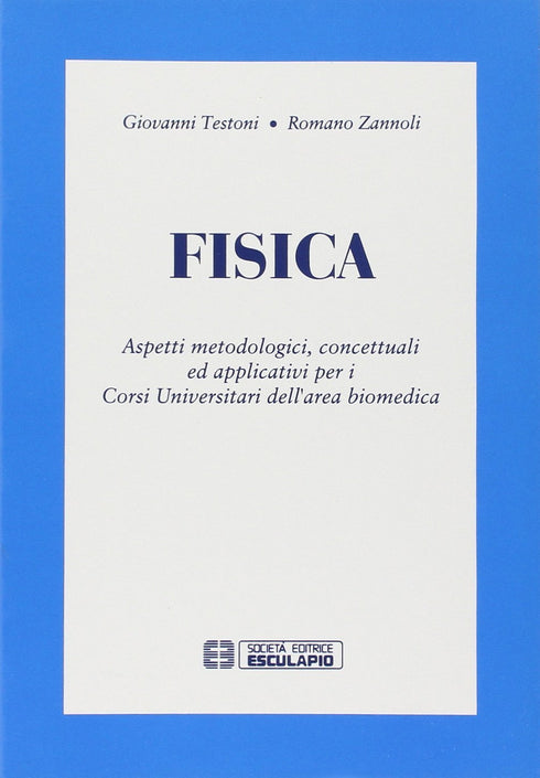 TESTONI ZANNOLI - Fisica aspetti metodologici concettuali ed applicativi